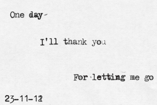 One day I'll thank you For letting me go 23-11-11 2 