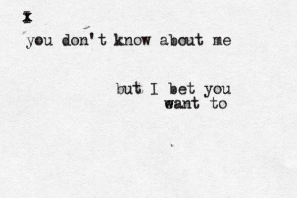 I x x you don't know about me but I bet you e w want to 