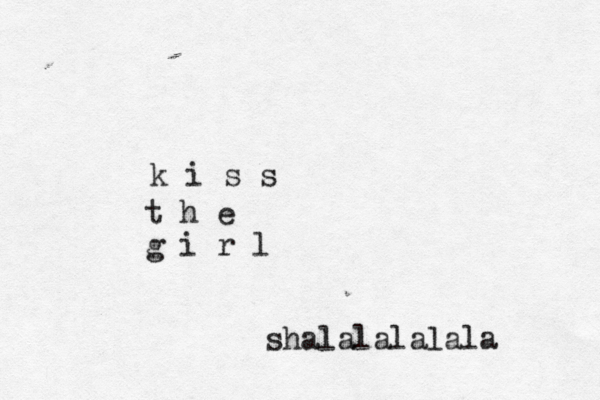 k i s s t h e g i r l shalalalalala 