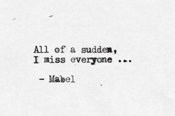 All of a sudden, I miss everyone ... - Mabel