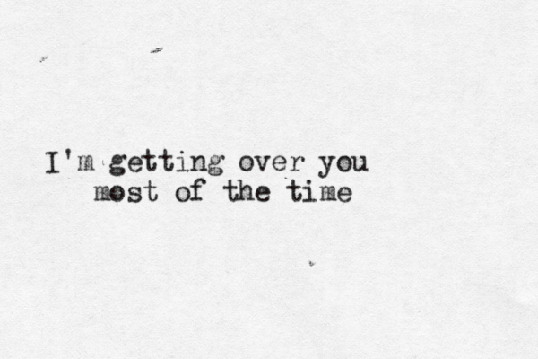 I'm getting over you most of the time