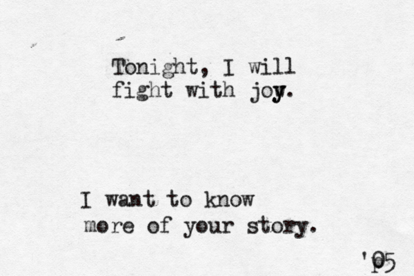 Tonight, I will fight with jow y y. 'p 05 I want to know more of your story. 