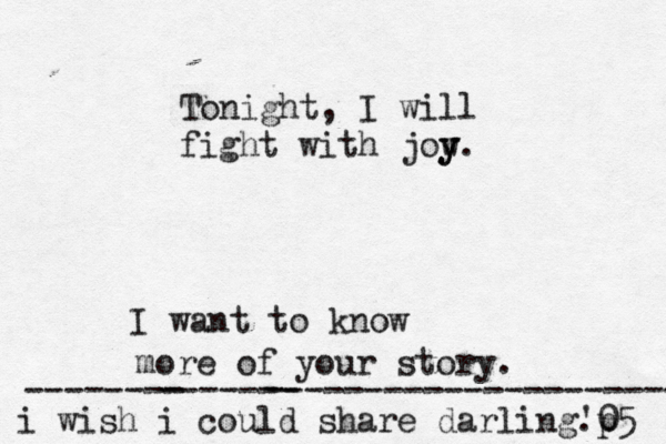 Tonight, I will fight with jow y y. 'p 05 I want to know more of your story. i wish i could share darling. --------————--------------------- ------- 