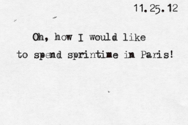 11.25.12 Oh, how I would like to spend sprintime in Paris! 