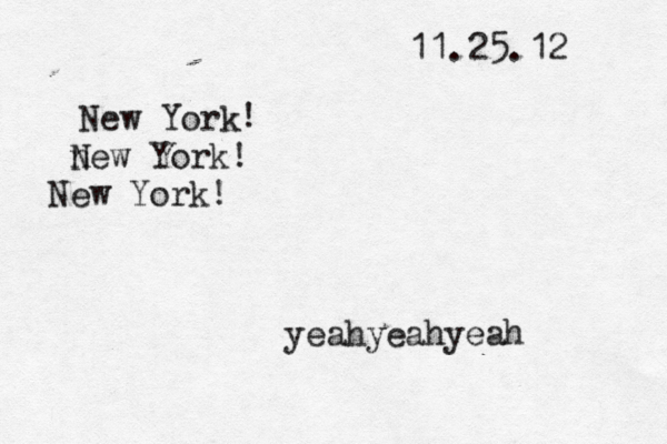 11.25.12 New York ! n New York! New York! yeah yeahyeah 