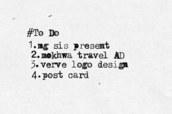 #To Do 1.mg sis present 2.mokhwa travel AD 3.verve logo design 4.post card
