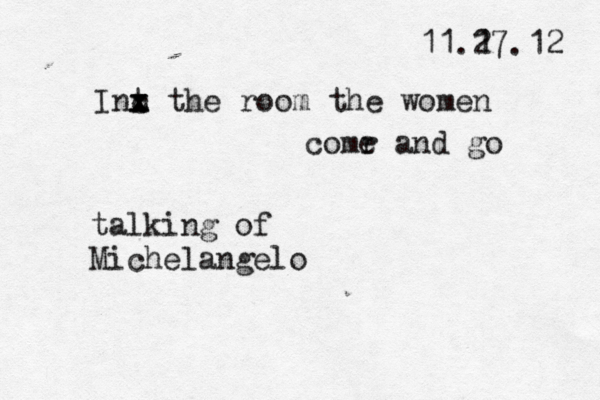 11.1 27.12 Int c x x x the room the women comr e and go talking of Michelangelo