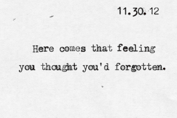 Here comes that feeling you thought you'd forgotten. 11.30.12 