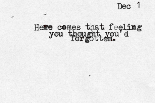 Dec 1 Here comes that feeling you thought you'd forgotten. 