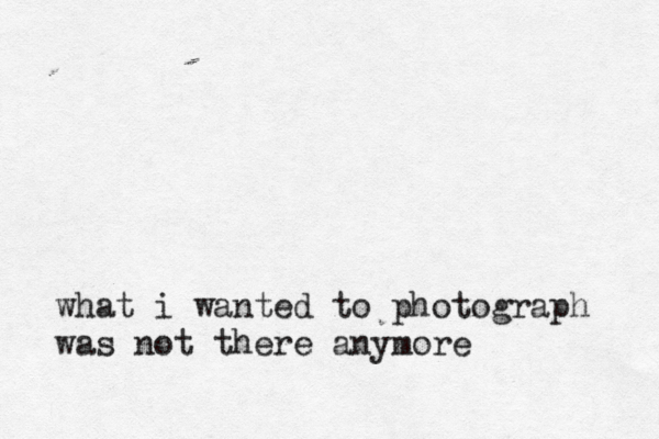 what i wanted to photograph was not there anymore