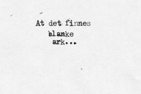At det finnes blanke ark...