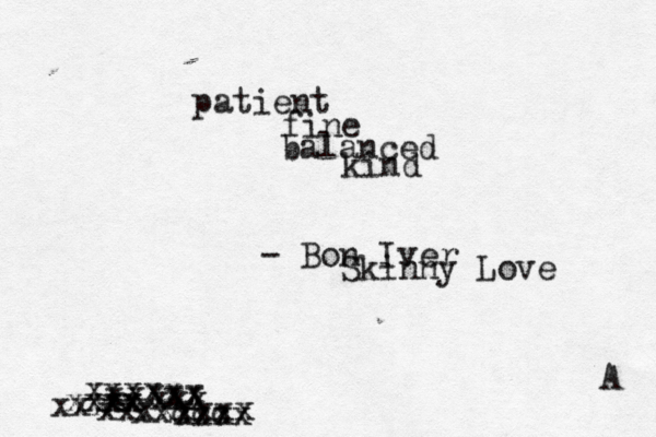 patient fine balanced kind - Bon Iver Skinny Love xxx xxxx xxxxx xxx xxx xxccc xxxx xxxxx xxxxxxxx e xxx A 
