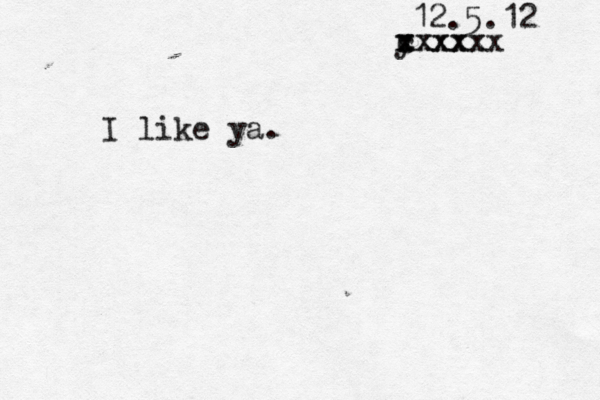 y c x xxxxx xxxxx 12.5.12 I like ya. 
