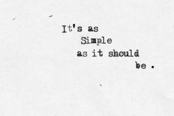 It's as Simple as it should be . 