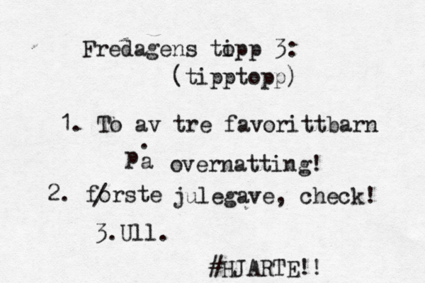 Fredagens ti opp 3: (tipptopp) 1. To av tre favorittbarn på a . overnatting! 2. første o / julegave, check! 3.Ull. #HJARTE!! 
