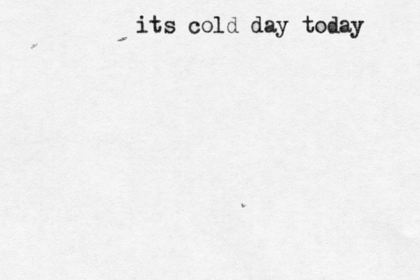 its cold day to day 
