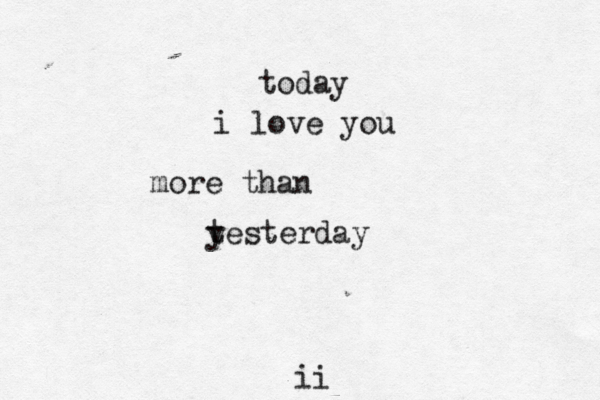today i love you more than te y sterday ii