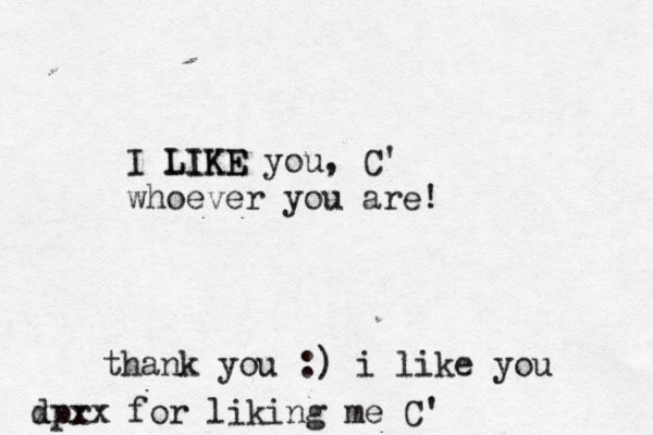 I LIKE LIKE you , C' whoever you are! thank you :) i like you dpr xxxx for liking me C' 