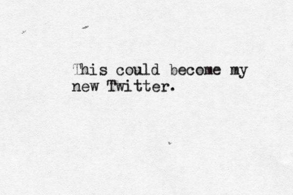 This could become my new Twitter.