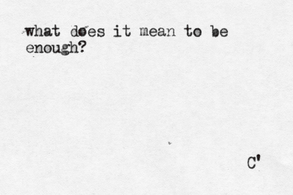 what does it mean to be enough? C' 