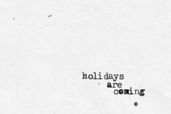holidays are coming * 