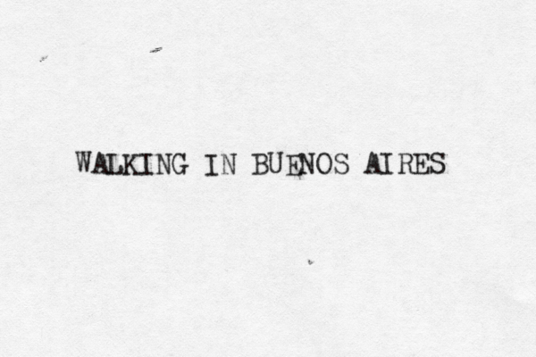WALKING IN BUENOS AIRES 