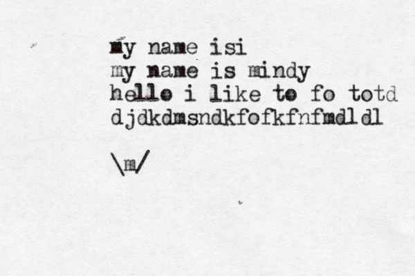 my name is i my name is mindy hello i like to fo totd djdkdmsndkfofkfnfmdldl \m/ 