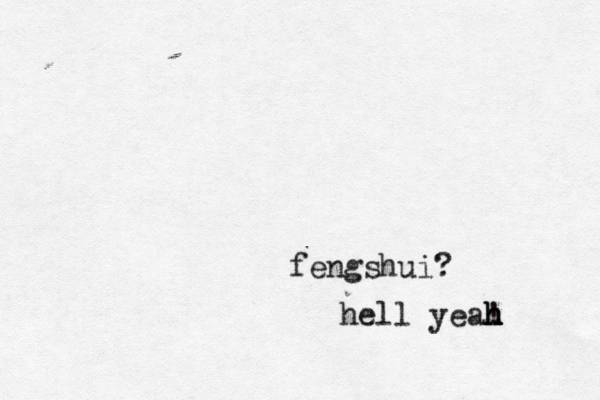 fengshui? hell yeah h h h ! 