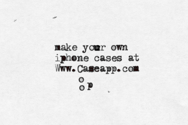 make yor o u ur own iphone cases at Www.Caseapp.com p oo