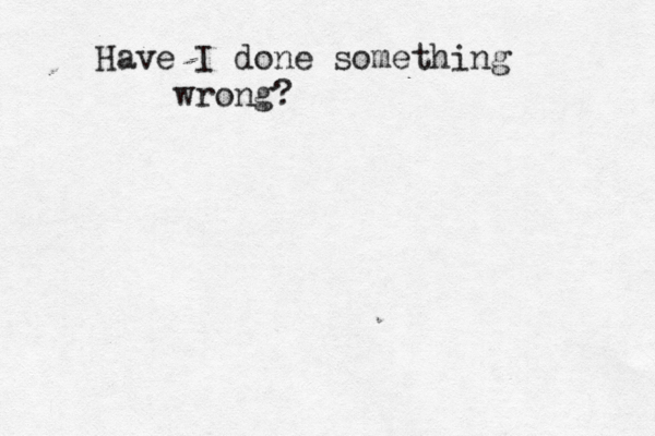 Have I done something wrong?