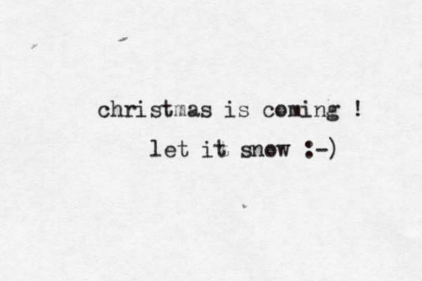 christmas is coming ! let it snow :-) 