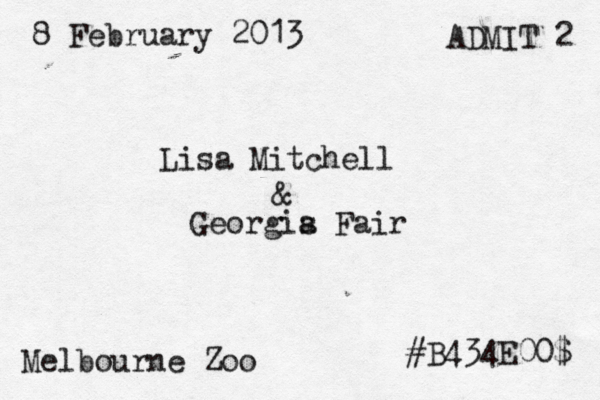 8 February 2013 ADMIT 2 Lisa Mitchell & Georgis a Fair Melbourne Zoo #B434E00$ 