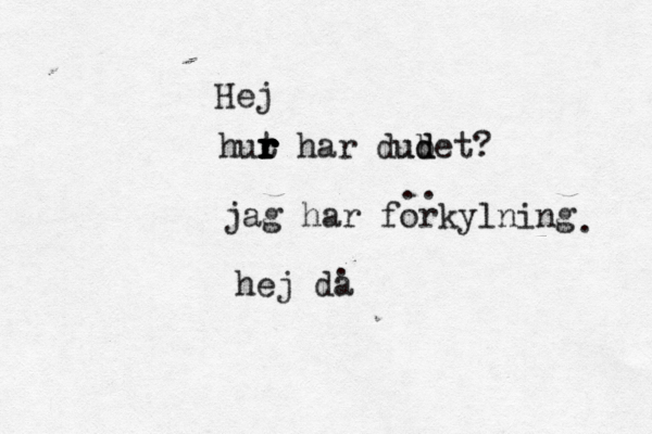 Hej hut r r r r r r ä har du u b d det? jag har fö orkylning . hej daå . .. 