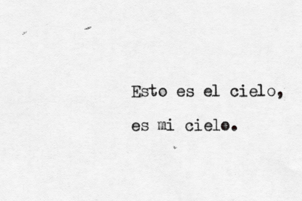 Esto es el cielo, es mi cielo. 