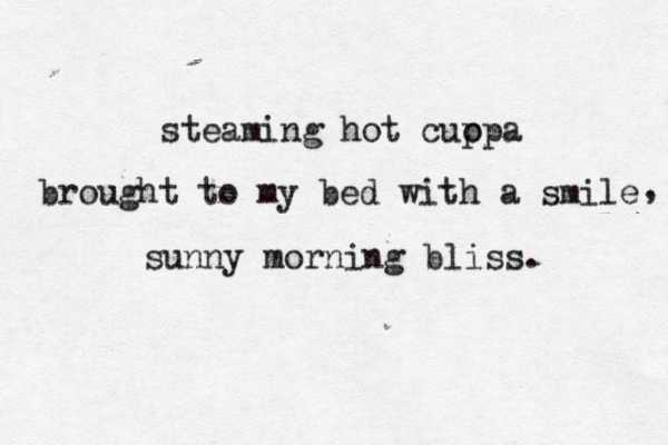 steaming hot cuppa brought to my bed with a steaming hot cuo ppa brought to my bed with a smile sunny morning bliss. , 