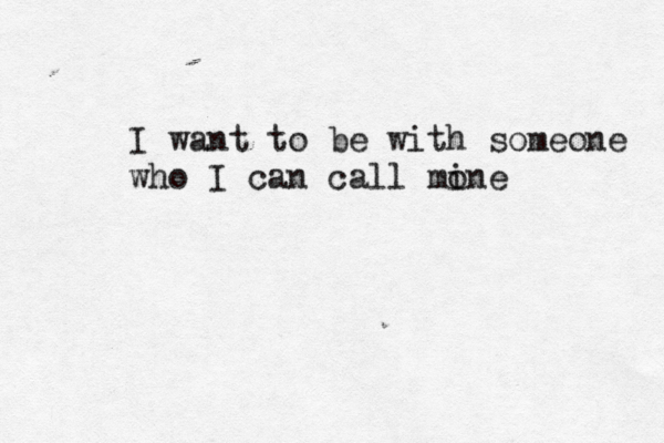 I want to be with someone who I can call mone i 
