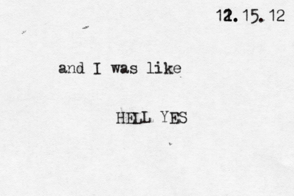 11. 2 2.15.12 and I was like HELL YES 