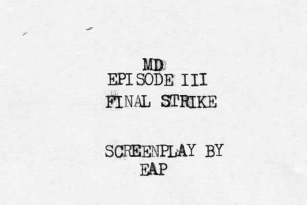 MD EPISODE III FINAL STRIKE SCREENPLAY BY EAP