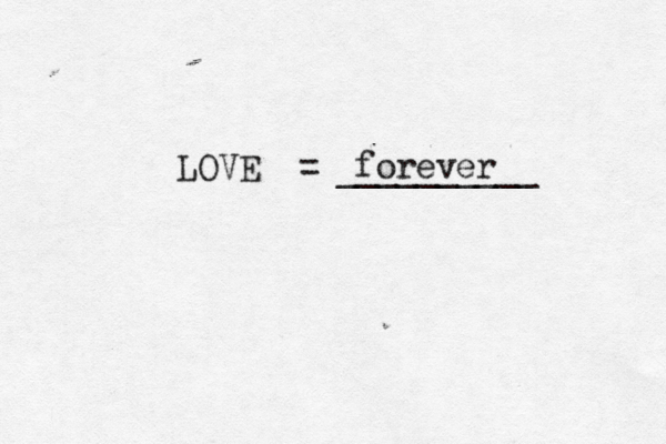 LOVE = __________ forever 