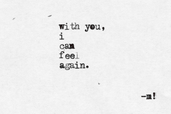 with you, i can feel again. -m! 