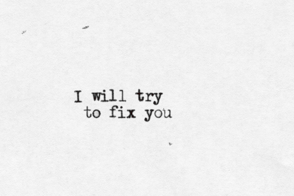 I will try to fix you
