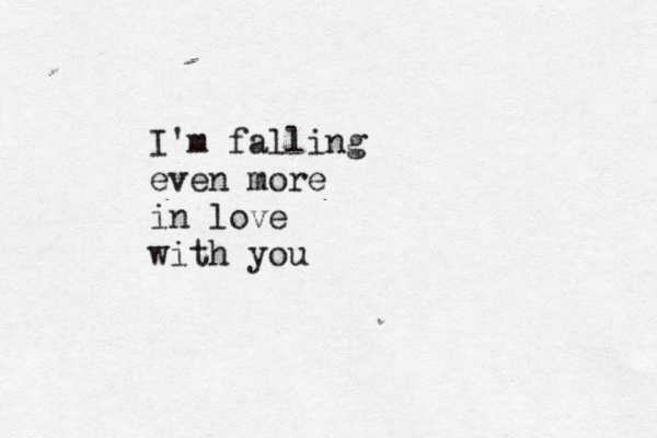I'm falling even more in love with you