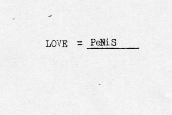 LOVE = __________ PeNiS 