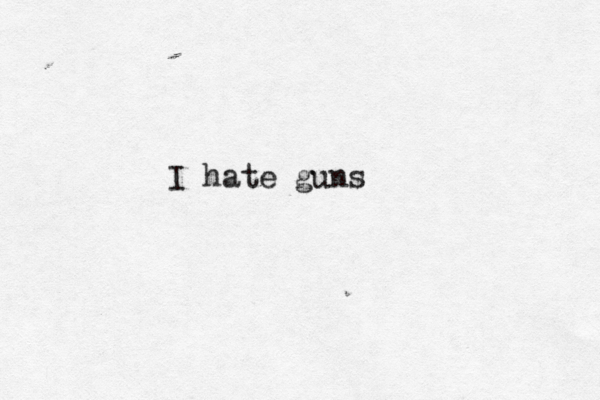 I hate guns 