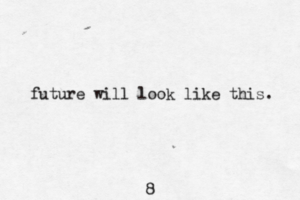 future will look like this. 8 