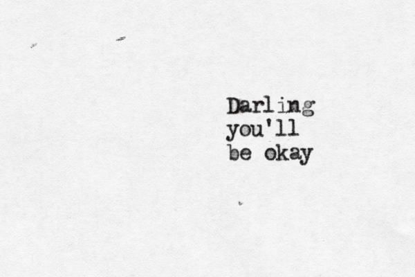 Darling you'll be okay