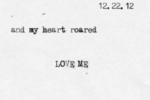 and my heart roared LOVE ME 12.22.12 