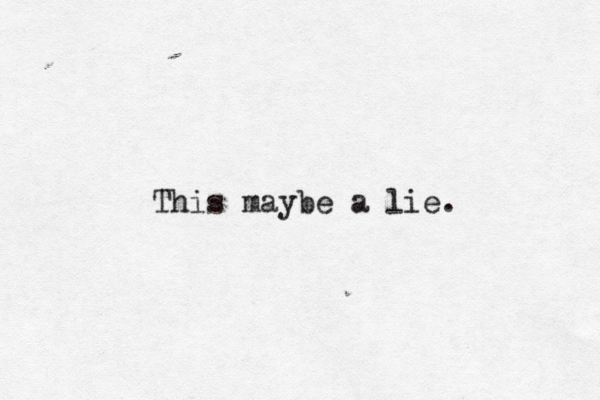 This maybe a lie. 