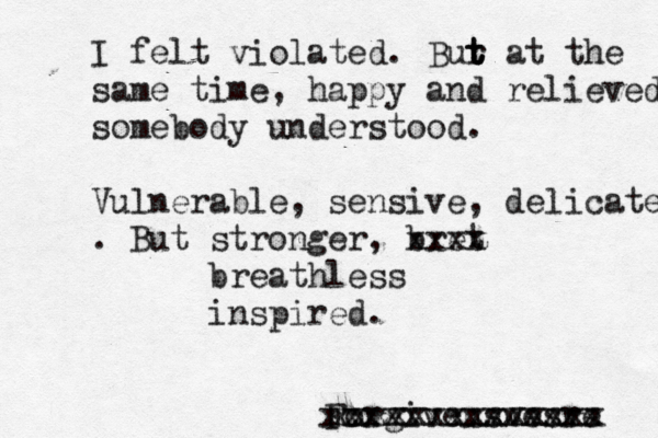 I felt violated. Bur t t t at the same time, happy and relieved somebody understood. Vulnerable, sensive, delicate . But stronger, bret xxxx breathless inspired. Forgiveuswesre xxxxxxxxxxxxxx xxxxxxxxxxxxxx xc