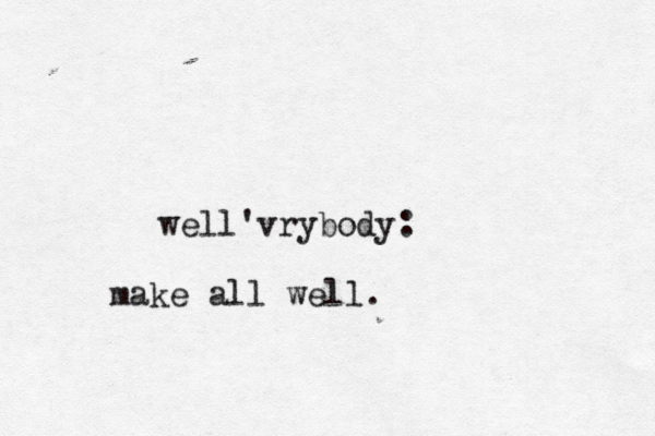 well'vrybody : make all well .